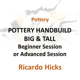 Pottery with Hicks | POTTERY HANDBUILD: BIG & TALL | Beginner & Advanced Sessions