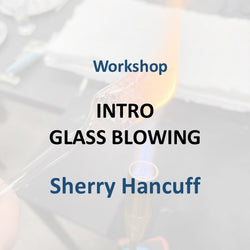 Workshop with Hancuff | INTRODUCTION TO GLASS BLOWING