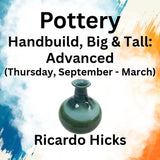 Pottery with Hicks | HANDBUILD: BIG & TALL - Advanced | Thursday (Sept - March)
