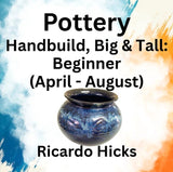 Pottery with Hicks | HANDBUILD: BIG & TALL | Beginner - Thu 9am-12pm