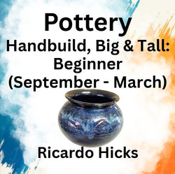 Pottery with Hicks | HANDBUILD: BIG & TALL - Beginner (Sept - March)