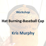 Workshop with Murphy | HAT BURNING - BASEBALL CAP | 3 Hours