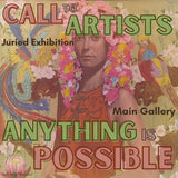 Exhibit | ANYTHING IS POSSIBLE | Main Gallery | Juried Exhibit