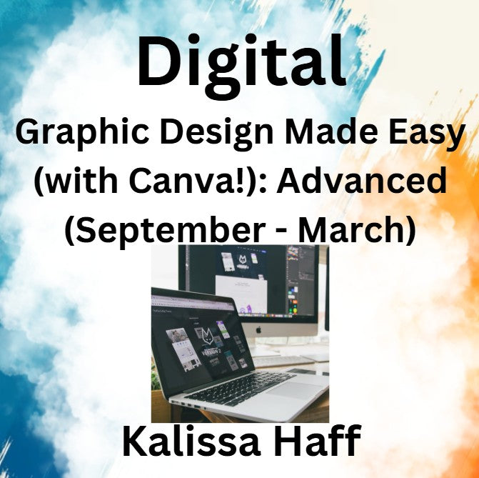 Digital with Haff | GRAPHIC DESIGN MADE EASY (WITH CANVA) | Advanced (Sept - March): 01/14/27 - | 6wks