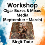 Workshop with Tode | CIGAR BOXES & MIXED MEDIA (Sept - March)
