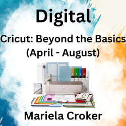 Digital with Croker | CRICUT: BEYOND THE BASICS