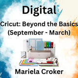 Digital with Croker | CRICUT: BEYOND THE BASICS (Sept - March)