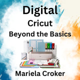 Digital with Croker | CRICUT: BEYOND THE BASICS