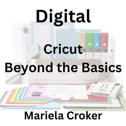 Digital with Croker | CRICUT: BEYOND THE BASICS