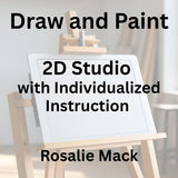 Draw & Paint with Mack | 2D STUDIO WITH INDIVIDUALIZED INSTRUCTION