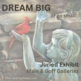 Exhibit | DREAM BIG or go small | Main and Goff Gallery | Juried Exhibit