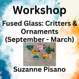 Workshop with Pisano | FUSED GLASS - CRITTERS & ORNAMENTS: All Levels (Sept - March)