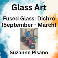 Glass with Pisano | FUSED GLASS - DICHRO (Sept - March)