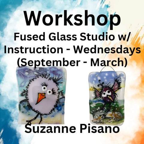 Workshop with Pisano | Fused Glass Studio w/Instruction - Wednesdays (Sept - March)