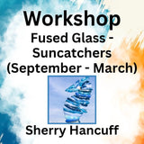 Workshop with Hancuff | FUSED GLASS - SUNCATCHERS (Sept - March)