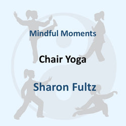 Wellness & Art with Fultz | CHAIR YOGA | SIX POSES FOR STRENGHT AND SERENITY
