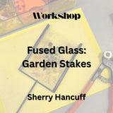 Workshop with Hancuff | FUSED GLASS - GARDEN STAKES