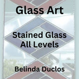 Glass with Duclos | STAINED GLASS | All Levels| THURSDAY
