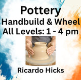 Pottery with Hicks | HANDBUILD & WHEEL |  Wed 1pm-4pm