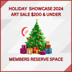 Exhibit "Holiday Showcase 2024- Art Sale $200 & under" Main & Goff Galleries - Reserve Space-Member