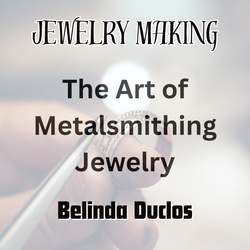 Jewelry with Duclos | THE ART OF METALSMITHING JEWELRY | All Levels