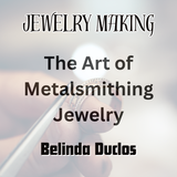 Jewelry with Duclos | THE ART OF METALSMITHING JEWELRY | All Levels