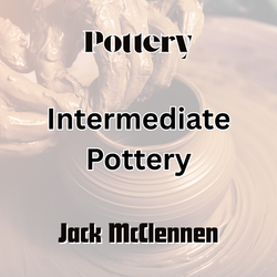 Pottery with McClennen | INTERMEDIATE POTTERY