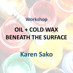 Workshop with Sako | OIL + COLD WAX - BENEATH THE SURFACE | All Levels
