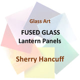 Workshop with Hancuff | FUSED GLASS - LANTERN PANELS