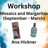 Workshop with Hickner| MOSAICS AND MARGARITAS (Sept - March)