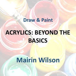 Draw & Paint with Wilson | ACRYLICS: BEYOND THE BASICS