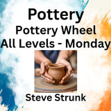 Pottery with Strunk | POTTERY WHEEL | All Levels - Mon 1pm-4pm