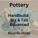 Pottery with Hicks | HANDBUILD: BIG & TALL | Advanced Fri 1pm-4pm