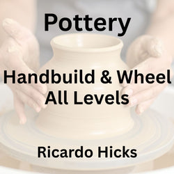 Pottery with Hicks | HANDBUILD & WHEEL |  Wed 1pm-4pm