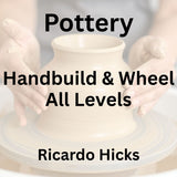 Pottery with Hicks | HANDBUILD & WHEEL |  Wed 1pm-4pm