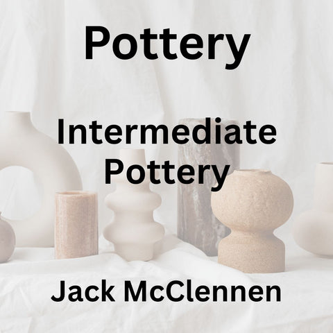 Pottery with McClennen | INTERMEDIATE POTTERY