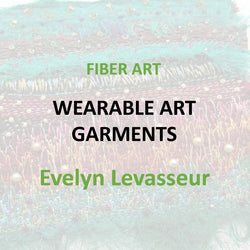 Fiber Art with Levasseur  - WEARABLE ART GARMENT