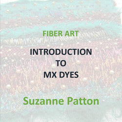 Fiber Art with Patton -INTRODUCTION TO MX DYES