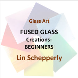 Fused Glass with Lin Schepperly - FUSED GLASS CREATIONS (Beginner)