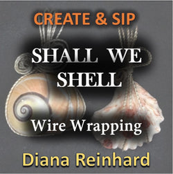 Create & Sip Art Social with Reinhard- Shall We Shell -Wire Wrapping