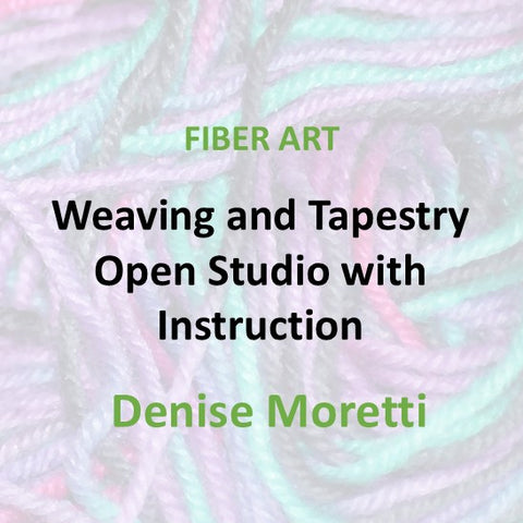 Fiber Arts with Moretti | WEAVING AND TAPESTRY OPEN STUDIO WITH INDIVIDUALIZED INSTRUCTION