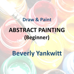 Draw & Paint with Beverly Yankwitt - ABSTRACT PAINTING (Beginner)