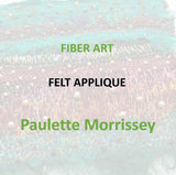Fiber Arts with Morrissey - FELT APPLIQUE