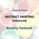 Draw & Paint with Beverly Yankwitt - ABSTRACT PAINTING (Advanced)