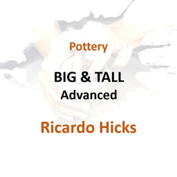 Pottery with Hicks - BIG & TALL (Advanced)
